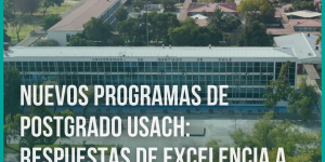 Nuevos Programas de Postgrado USACH: Respuestas de Excelencia a las Necesidades del Siglo XXI